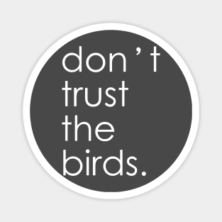 don't trust the birds! Magnet